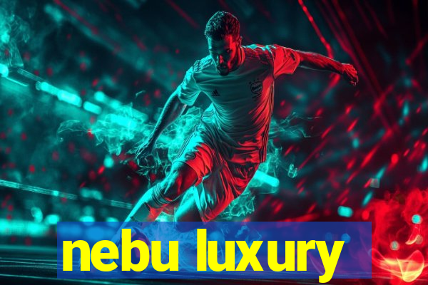 nebu luxury